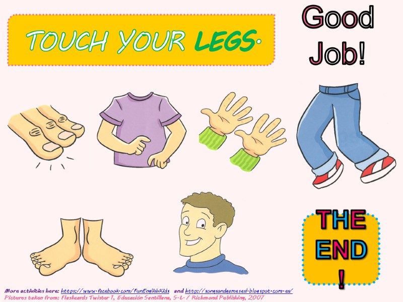 TOUCH YOUR LEGS.  Good Job!        